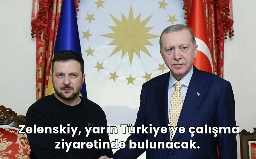 Zelenskiy, yarın Türkiye'ye çalışma ziyaretinde bulunacak.