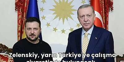 Zelenskiy, yarın Türkiye'ye çalışma ziyaretinde bulunacak.