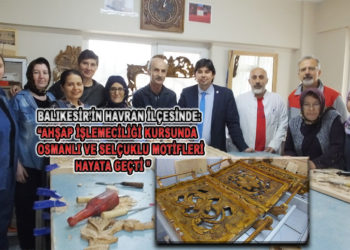 AHŞAP İŞLEMECİLİĞİ KURSUNDA OSMANLI VE SELÇUKLU MOTİFLERİ HAYATA GEÇTİ.