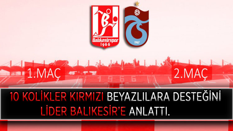 10 KOLİKLER KIRMIZI BEYAZLILARA DESTEĞİNİ LİDER BALIKESİR’E ANLATTI.