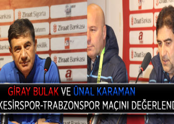 GİRAY BULAK VE ÜNAL KARAMAN BALIKESİRSPOR-TRABZONSPOR MAÇINI DEĞERLENDİRDİ.