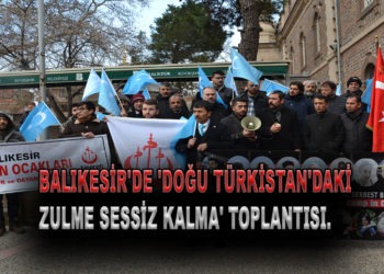 BALIKESİR’DE ‘DOĞU TÜRKİSTAN’DAKİ ZULME SESSİZ KALMA’ TOPLANTISI.