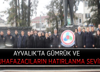 AYVALIK’TA GÜMRÜK VE MUHAFAZACILARIN HATIRLANMA SEVİNCİ.