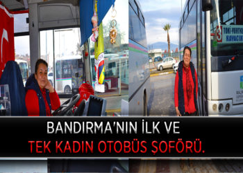 BANDIRMA’NIN İLK VE TEK KADIN OTOBÜS ŞOFÖRÜ.