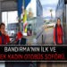 BANDIRMA’NIN İLK VE TEK KADIN OTOBÜS ŞOFÖRÜ.