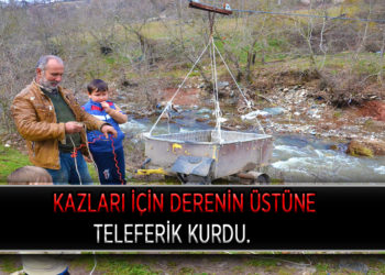 KAZLARI İÇİN DERENİN ÜSTÜNE TELEFERİK KURDU.