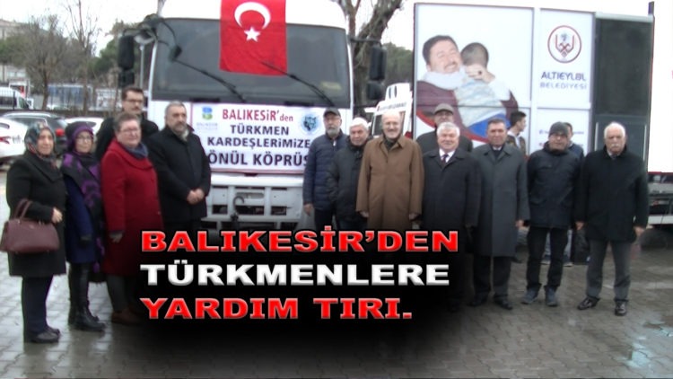 BALIKESİR’DEN  TÜRKMENLERE YARDIM TIRI.