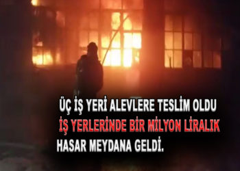 İŞ YERLERİNDE BİR MİLYON LİRALIK HASAR MEYDANA GELDİ.