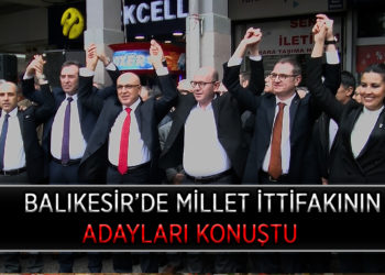 BALIKESİR’DE MİLLET İTTİFAKININ ADAYLARI KONUŞTU
