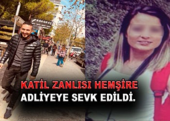 KATİL ZANLISI HEMŞİRE ADLİYEYE SEVK EDİLDİ.