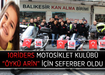 10RİDERS MOTOSİKLET KULÜBÜ “ÖYKÜ ARİN” İÇİN SEFERBER OLDU