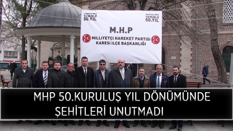 MHP 50.KURULUŞ YIL DÖNÜMÜNDE ŞEHİTLERİ UNUTMADI