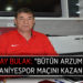 GİRAY BULAK: “BÜTÜN ARZUMUZ ÜMRANİYESPOR MAÇINI KAZANMAK”