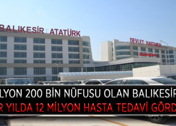 1 MİLYON 200 BİN NÜFUSU OLAN BALIKESİR’DE BİR YILDA 12 MİLYON HASTA TEDAVİ GÖRDÜ