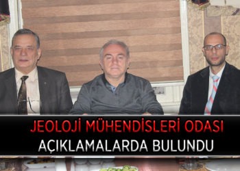 JEOLOJİ MÜHENDİSLERİ ODASI AÇIKLAMALARDA BULUNDU