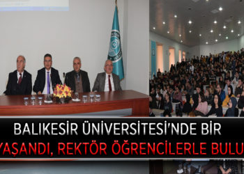 BALIKESİR ÜNİVERSİTESİ’NDE BİR İLK YAŞANDI, REKTÖR ÖĞRENCİLERLE BULUŞTU.