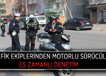 TRAFİK EKİPLERİNDEN MOTORLU SÜRÜCÜLERE EŞ ZAMANLI DENETİM