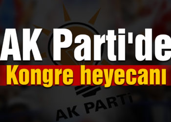 AK Parti’de kongre heyecanı