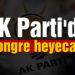 AK Parti’de kongre heyecanı