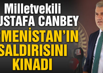 Canbey, Ermenistan’ın Azerbaycan’a Saldırısını Kınadı