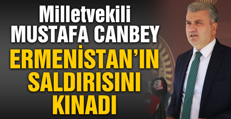 Canbey, Ermenistan’ın Azerbaycan’a Saldırısını Kınadı