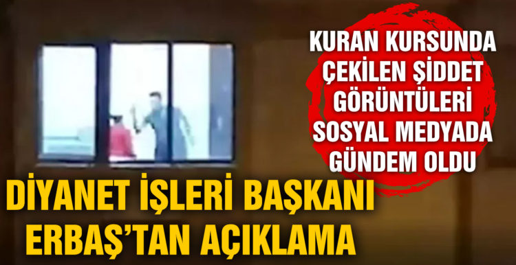 Kur’an kursunda çocuğa şiddet! Diyanet İşleri Başkanı Erbaş’tan açıklama