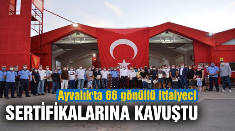 Ayvalık’ta 66 gönüllü itfaiyeci sertifikalarına kavuştu
