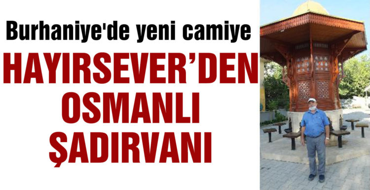 Burhaniye’de yeni camiye hayırseverden Osmanlı şadırvanı