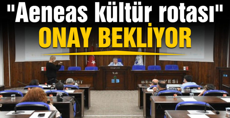 “Aeneas kültür rotası” onay bekliyor