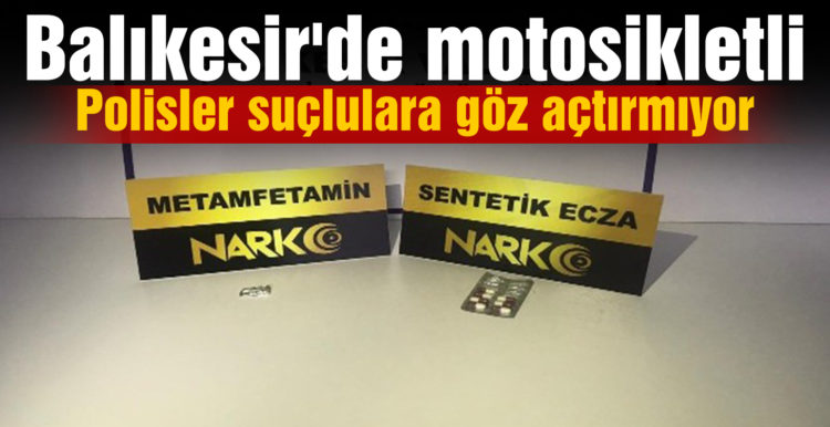 Balıkesir’de motosikletli polisler suçlulara göz açtırmıyor