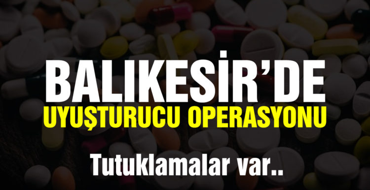 Balıkesir’de uyuşturucu operasyonunda 10 şüpheliden 2’si kişi tutuklandı