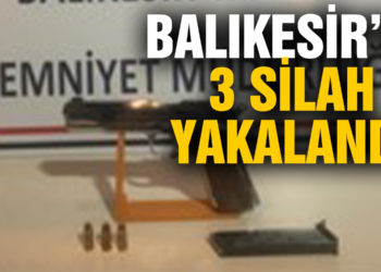 Balıkesir’de 3 silah yakaladı