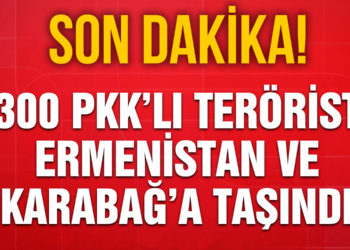 Güvenlik kaynakları: 300 PKK’lı terörist Ermenistan ve Karabağ’a taşındı