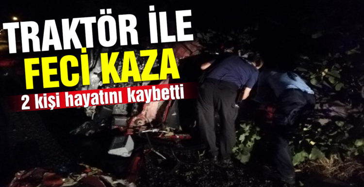 Traktöre arkadan çarpan otomobilde 2 kişi hayatını kaybetti