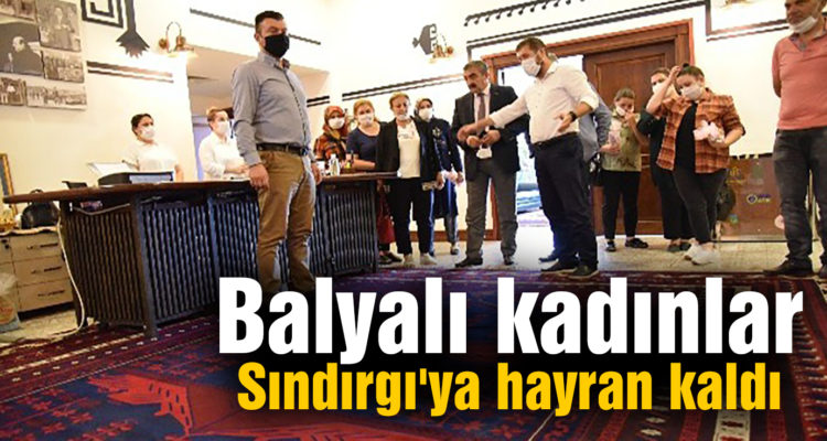 Balyalı kadınlar Sındırgı’ya hayran kaldı