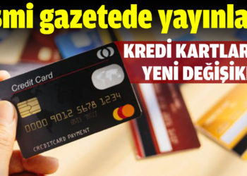 Resmi Gazete’de yayımlandı! Kredi kartları ve banka kartlarında değişiklik!