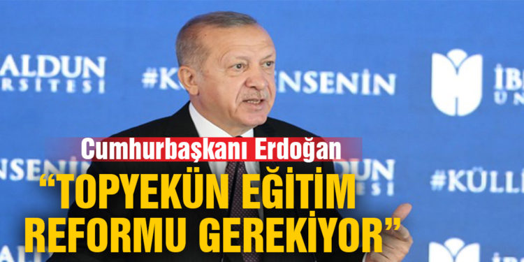 Cumhurbaşkanı Erdoğan: Topyekün bir eğitim öğretim reformu yapmamız gerekiyor