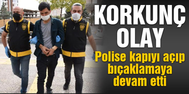 Aksaray’da korkunç olay! Polise kapıyı açıp, bıçaklamaya devam etti