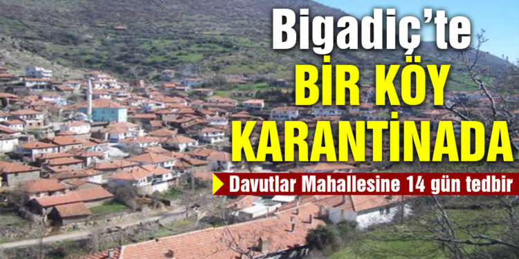 Bigadiç’te bir köy karantinada