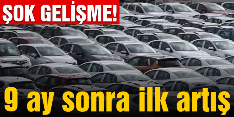 Sıfır araba satışlarında 9 ay sonra ilk artış! Sıfır otomobil satışları artıyor mu?