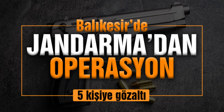 Jandarma silah taşıyan 5 kişiyi gözaltına aldı