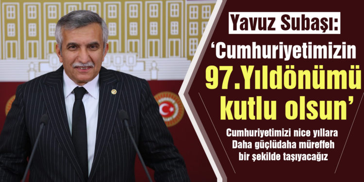 Balıkesir Ak Parti Milletvekili Yavuz Subaşı’ndan Cumhuriyet Bayramı mesajı
