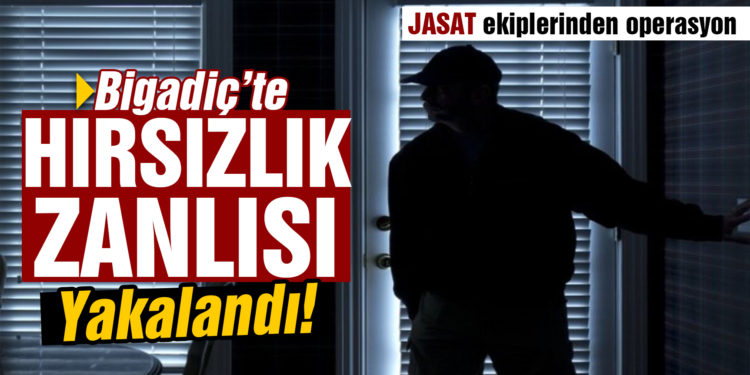 Bigadiç’te hırsızlık zanlısını JASAT yakaladı