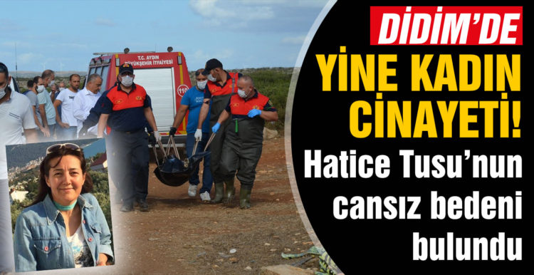 Hatice Tusu’nun cansız bedeni bulundu