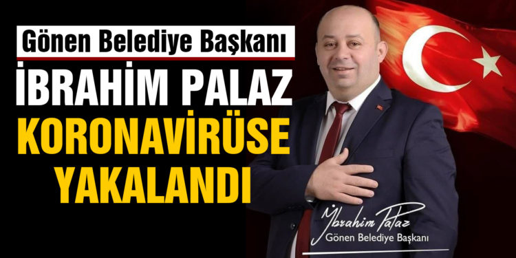 Gönen Belediye başkanı koronavirüse yakalandı