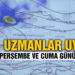 Uzmanlar uyardı! İstanbullular perşembe ve cuma gününe dikkat