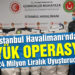 İstanbul Havalimanı’nda 24 Milyon Liralık Uyuşturucu Operasyonu