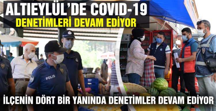 Altıeylül’de covid denetimleri devam ediyor