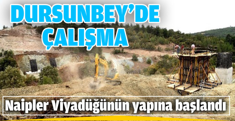 Dursunbey Naipler Viyadüğünün yapına başlandı