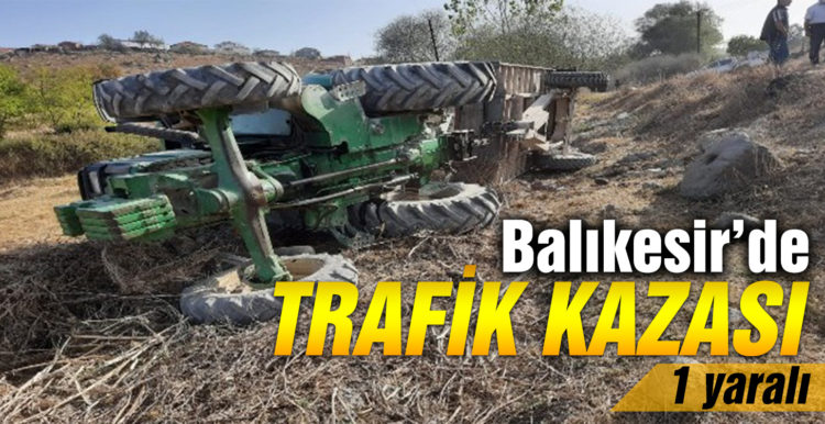 Balıkesir’de traktör kazası 1 yaralı